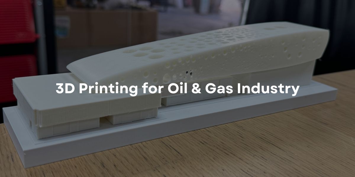 3D Printing for Oil & Gas Industry